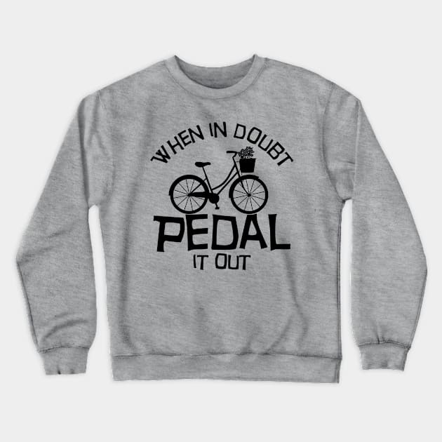 When in doubt pedal it out Crewneck Sweatshirt by Melanificent1